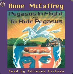 Pegasus in Flight and To Ride Pegasus  by Anne McCaffrey