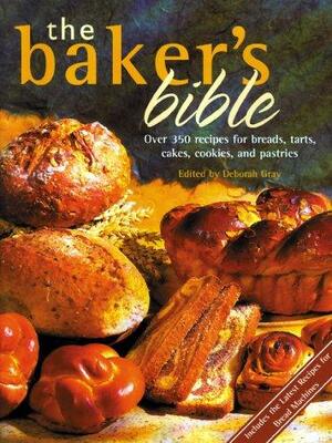 The Baker's Bible by Deborah Gray