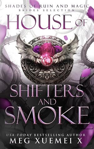 House of Shifters and Smoke by Meg Xuemei X