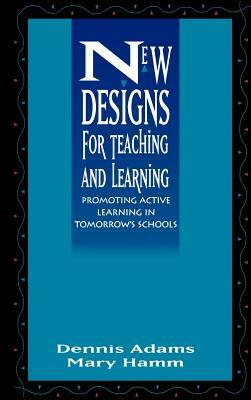 New Designs Teaching Learning by Mary Hamm, Dennis Adams