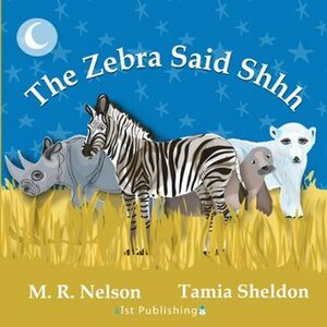 The Zebra Said Shhh by Tamia Sheldon, M.R. Nelson