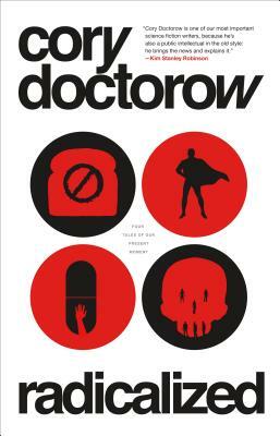 Radicalized: Four Tales of Our Present Moment by Cory Doctorow