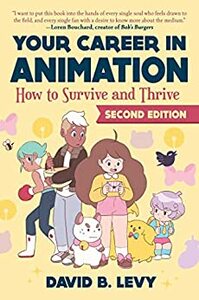 Your Career in Animation (2nd Edition): How to Survive and Thrive by David B. Levy