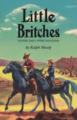 Little Britches: Father and I Were Ranchers by Ralph Moody