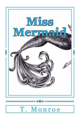 Miss Mermaid by T. Monroe