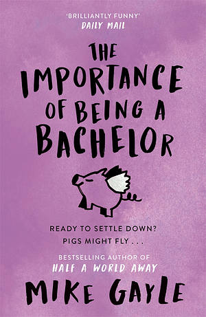 The Importance of Being a Bachelor by Mike Gayle