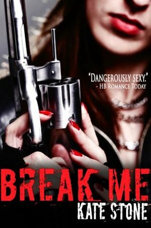 Break Me (Broken Motorcycle Club Romance) by Kate Stone