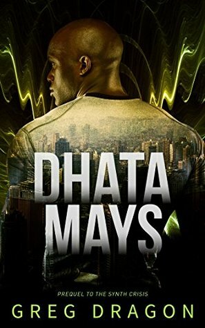Dhata Mays: A Futuristic Crime Thriller by Greg Dragon