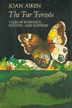 Far Forests: Tales of Romance, Fantasy, and Suspense by Joan Aiken