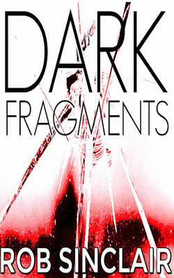 Dark Fragments by Rob Sinclair