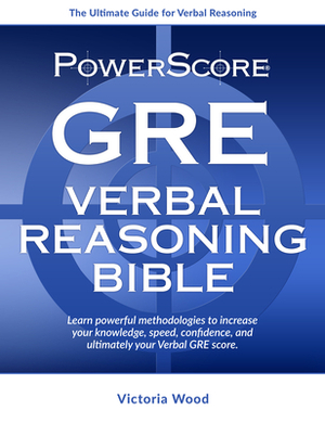 Powerscore GRE Verbal Reasoning Bible by Victoria Wood