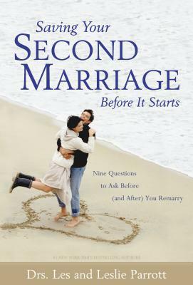 Saving Your Second Marriage Before It Starts: Nine Questions to Ask Before (and After) You Remarry by Les Parrott III