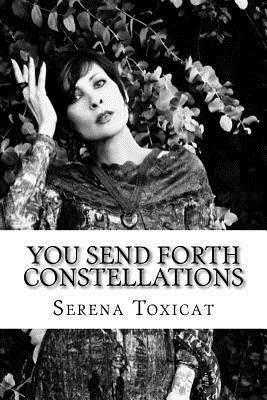You Send Forth Constellations: Timed writing exercises by Serena Toxicat