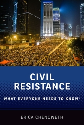 Civil Resistance: What Everyone Needs to Know(r) by Erica Chenoweth