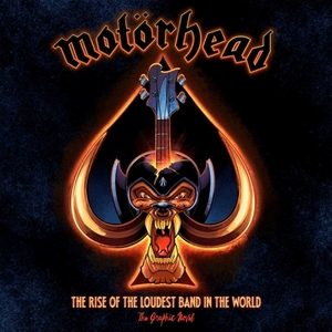 Motörhead: The Rise of the Loudest Band in the World: The Authorized Graphic Novel by Mark Irwin, David Calcano