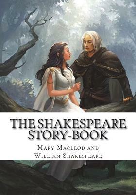 The Shakespeare Story-Book by Mary Macleod, William Shakespeare
