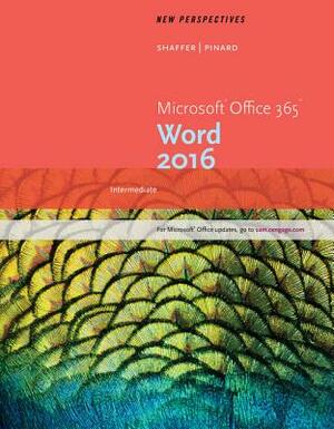 New Perspectives Microsoft Office 365 & Word 2016: Intermediate, Loose-Leaf Version by Ann Shaffer, Katherine T. Pinard