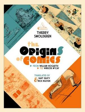 The Origins of Comics: From William Hogarth to Winsor McCay by Thierry Smolderen