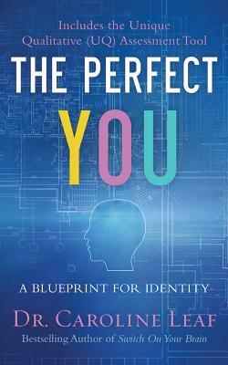 The Perfect You: A Blueprint for Identity by Caroline Leaf