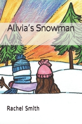 Alivia's Snowman by Rachel Smith