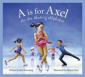 A is for Axel: An Ice Skating Alphabet by Brad Herzog, Kurt Browning