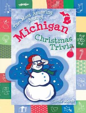 The Most Amazing Book of Michigan Christmas Trivia by Carole Marsh