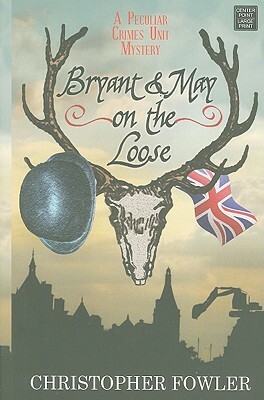 Bryant & May on the Loose by Christopher Fowler