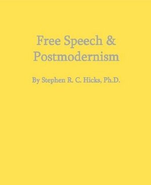 Free Speech & Postmodernism by Stephen R.C. Hicks