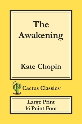 The Awakening (Cactus Classics Large Print): 16 Point Font; Large Text; Large Type by Marc Cactus, Kate Chopin