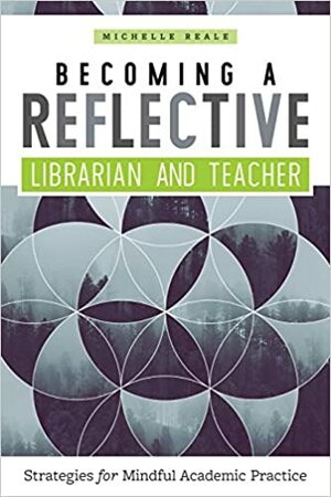 Becoming a Reflective Librarian and Teacher by Michelle Reale