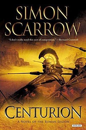 Centurion: A Novel by Simon Scarrow, Simon Scarrow