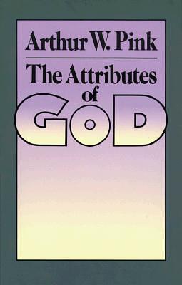 The Attributes of God by Arthur W. Pink