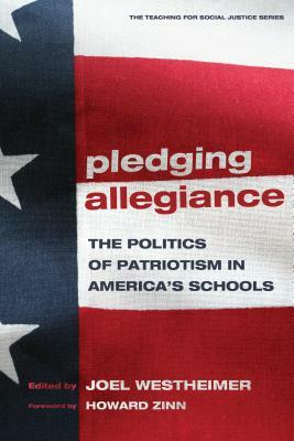 Pledging Allegiance: The Politics of Patriotism in American's Schools by 