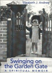 Swinging on the Garden Gate: A Spiritual Memoir by Elizabeth Jarrett Andrew