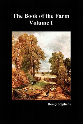 The Book of the Farm. Volume I. (Softcover) by Henry Stephens