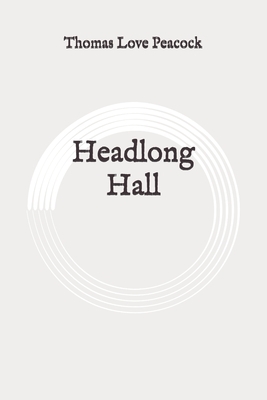 Headlong Hall: Original by Thomas Love Peacock