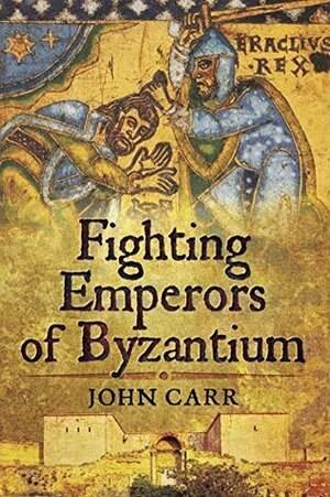 Fighting Emperors of Byzantium by John Carr