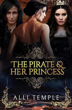 The Pirate & Her Princess: Complete series by Alli Temple