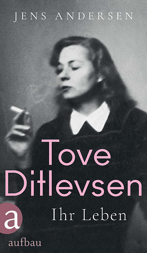 Tove Ditlevsen: Ihr Leben  by Jens Andersen