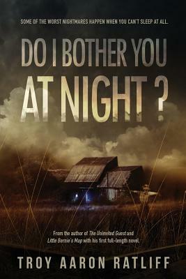 Do I Bother You at Night? by Troy Aaron Ratliff