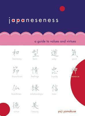 Japaneseness: A Guide to Values and Virtues by Yoji Yamakuse