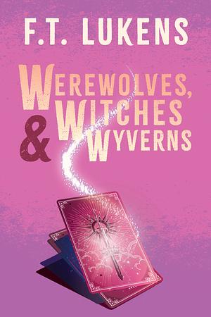 Werewolves, Witches, & Wyverns by F.T. Lukens