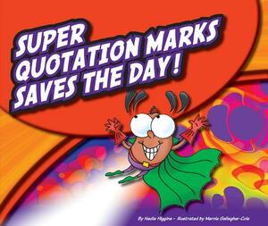 Super Quotation Marks Saves the Day! by Nadia Higgins