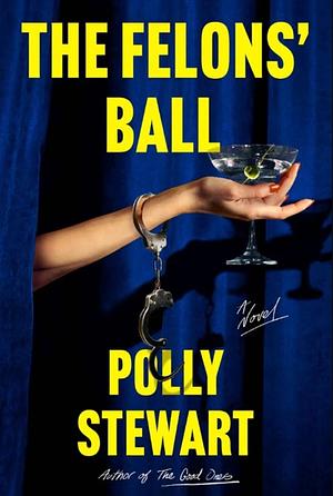 The Felons' Ball by Polly Stewart