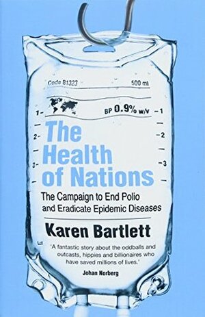 The Health of Nations: The Campaign to End Polio and Eradicate Epidemic Diseases by Karen Bartlett