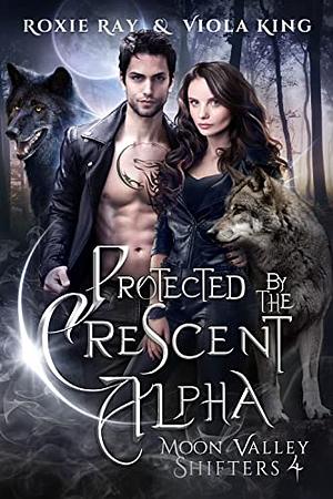 Protected By The Crescent Alpha by Roxie Ray, Viola King