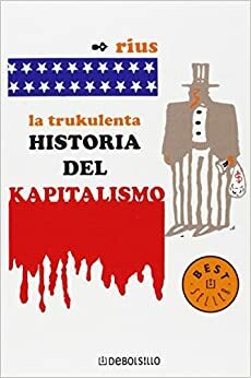 La trukulenta historia del kapitalismo / The Cruel History of Capitalism by Rius