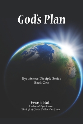 God's Plan: Eyewitness Disciple Series Book One by Frank Ball