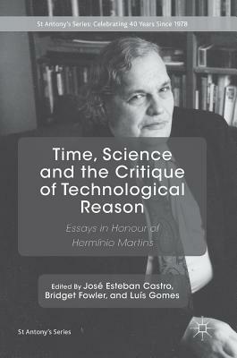 Time, Science and the Critique of Technological Reason: Essays in Honour of Hermínio Martins by 