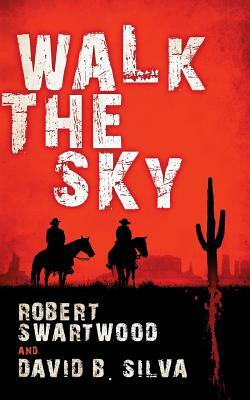 Walk the Sky by David B. Silva, Robert Swartwood